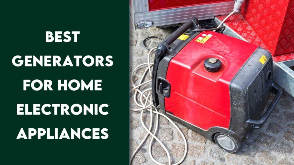 BEST Generators for Home Electronic Appliances