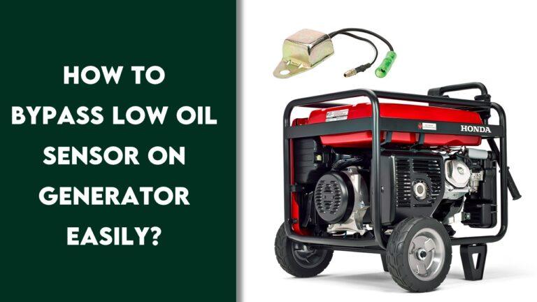 How to Bypass Low Oil Sensor on Generator Easily? (Simple Easy Steps)