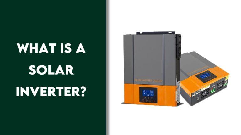 What Is A Solar Inverter? [How It Works, Types & Choosing The Right One]