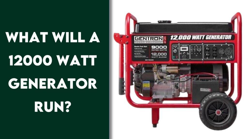 What Will A 12000 Watt Generator Run