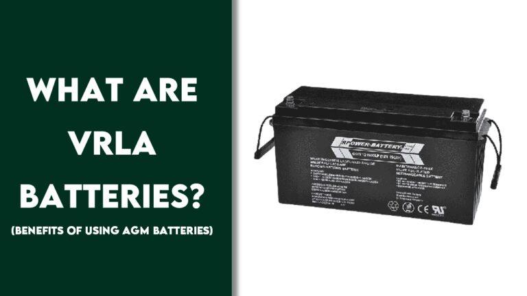 What are VRLA Batteries? (Benefits of Using AGM Batteries)